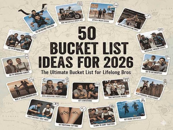 50 Bucket List Ideas for 2026: The Ultimate Bucket List for Lifelong Bros